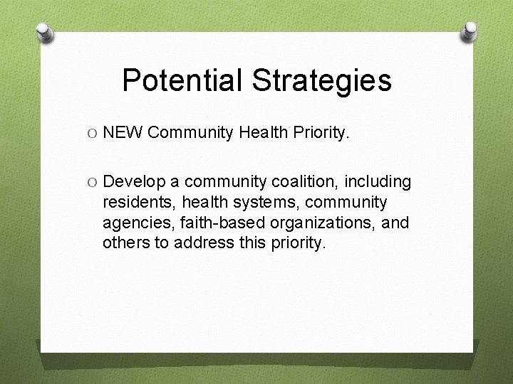 Potential Strategies O NEW Community Health Priority. O Develop a community coalition, including residents,