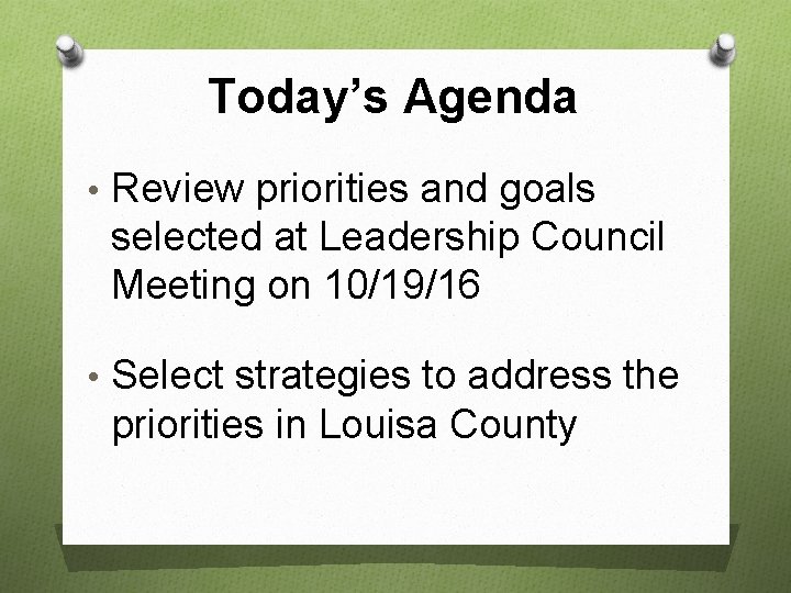 Today’s Agenda • Review priorities and goals selected at Leadership Council Meeting on 10/19/16
