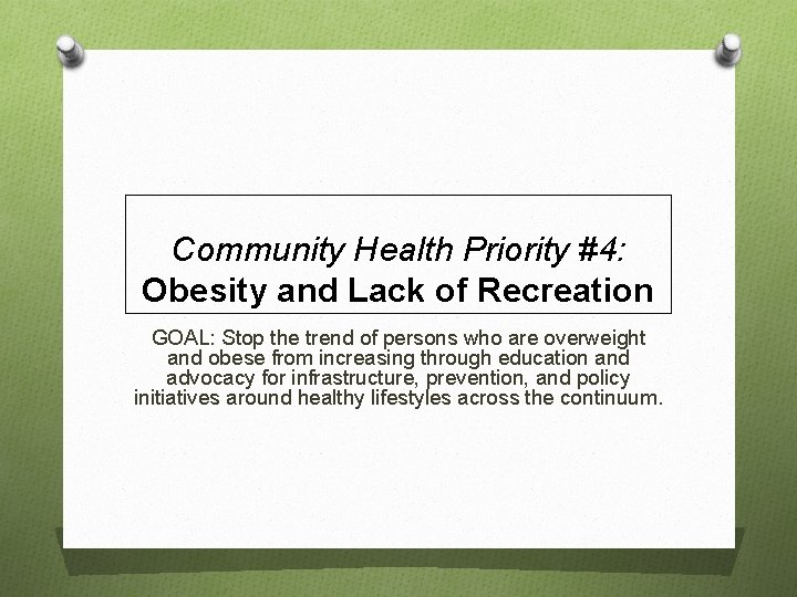 Community Health Priority #4: Obesity and Lack of Recreation GOAL: Stop the trend of