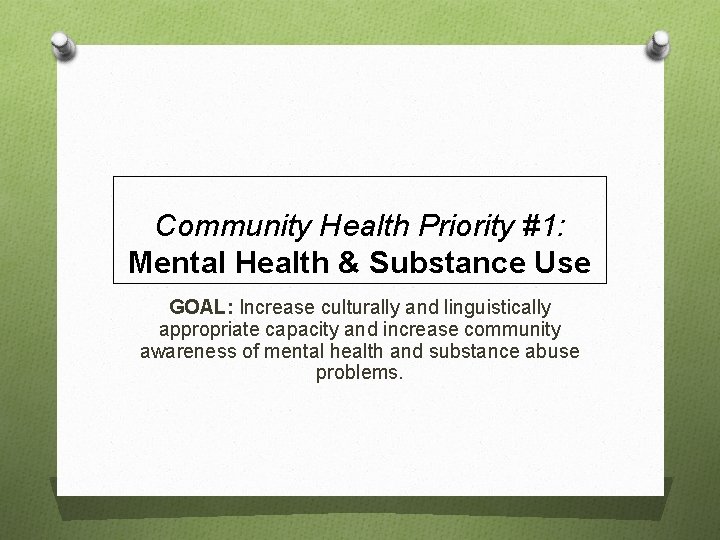 Community Health Priority #1: Mental Health & Substance Use GOAL: Increase culturally and linguistically