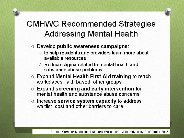 CMHWC Recommended Strategies Addressing Mental Health O Develop public awareness campaigns: O to help