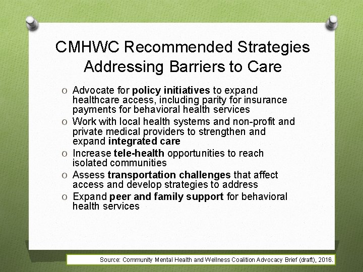 CMHWC Recommended Strategies Addressing Barriers to Care O Advocate for policy initiatives to expand