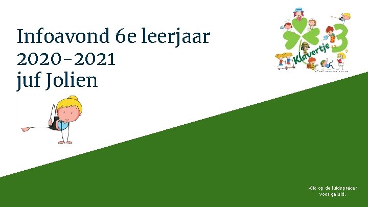 Infoavond 6 e leerjaar 2020 -2021 juf Jolien Klik op de luidspreker voor geluid.