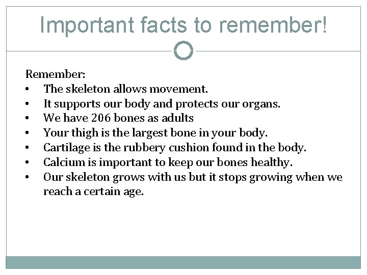 Important facts to remember! Remember: • The skeleton allows movement. • It supports our