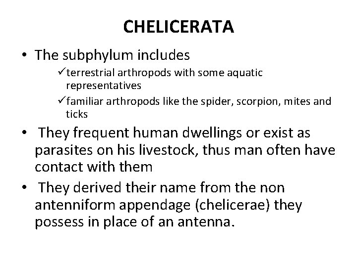 CHELICERATA • The subphylum includes üterrestrial arthropods with some aquatic representatives üfamiliar arthropods like