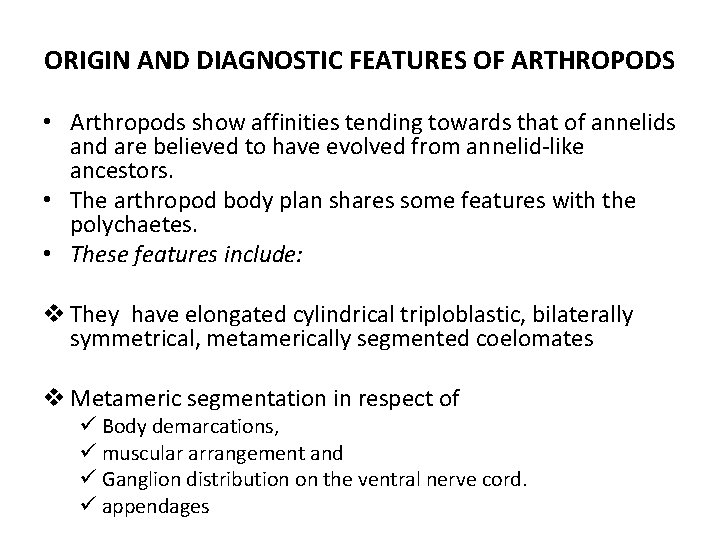 ORIGIN AND DIAGNOSTIC FEATURES OF ARTHROPODS • Arthropods show affinities tending towards that of