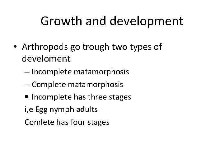 Growth and development • Arthropods go trough two types of develoment – Incomplete matamorphosis