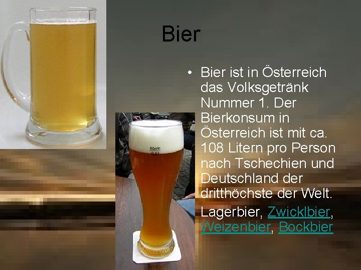 Bier • Bier ist in Österreich das Volksgetränk Nummer 1. Der Bierkonsum in Österreich