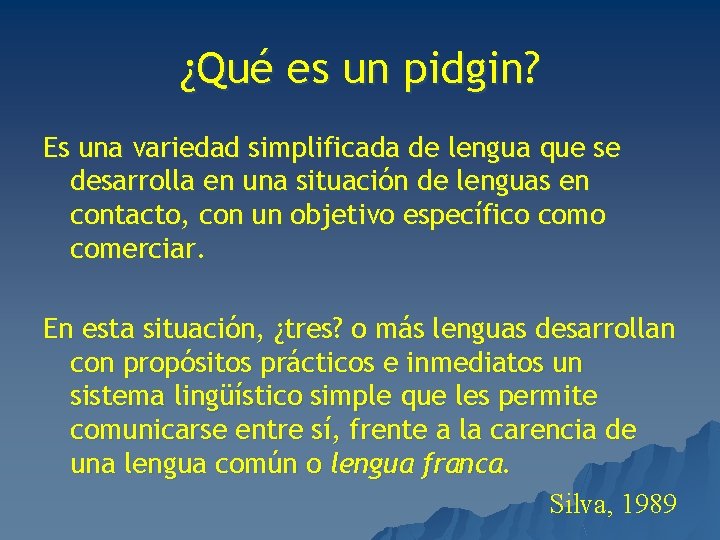 ¿Qué es un pidgin? Es una variedad simplificada de lengua que se desarrolla en
