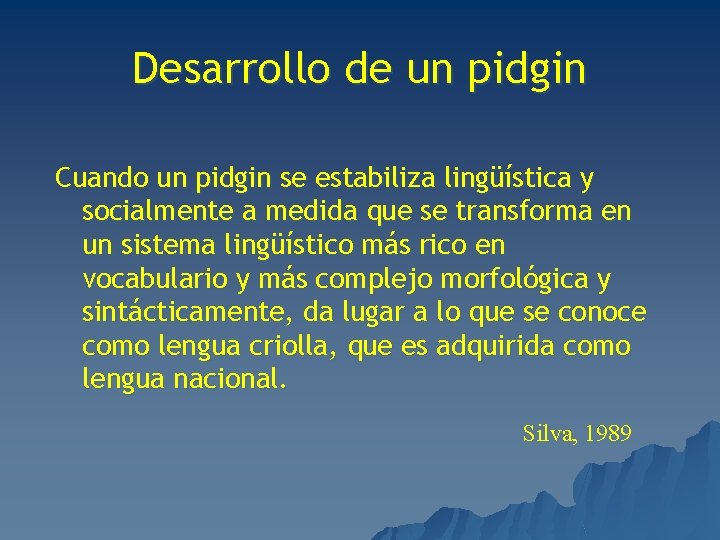 Desarrollo de un pidgin Cuando un pidgin se estabiliza lingüística y socialmente a medida