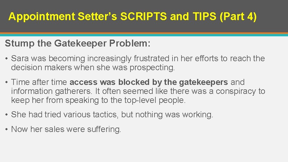 Appointment Setter’s SCRIPTS and TIPS (Part 4) Stump the Gatekeeper Problem: • Sara was Appointment Setter’s SCRIPTS and TIPS (Part 4) Stump the Gatekeeper Problem: • Sara was