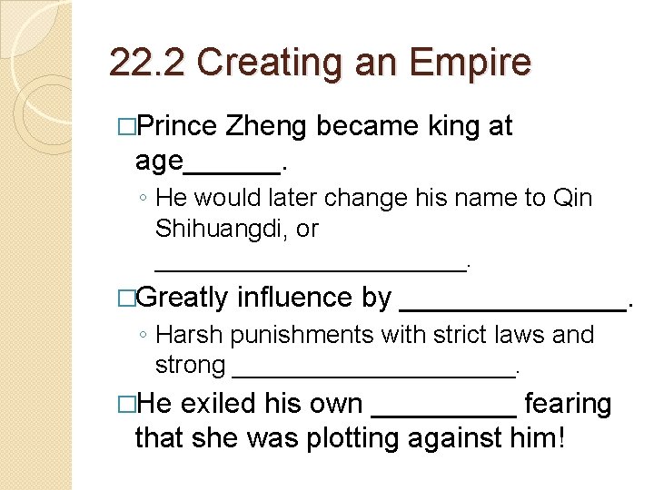 22. 2 Creating an Empire �Prince Zheng became king at age______. ◦ He would