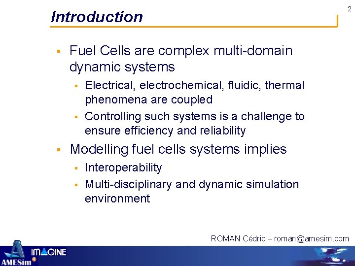2 Introduction § Fuel Cells are complex multi-domain dynamic systems § § § Electrical,