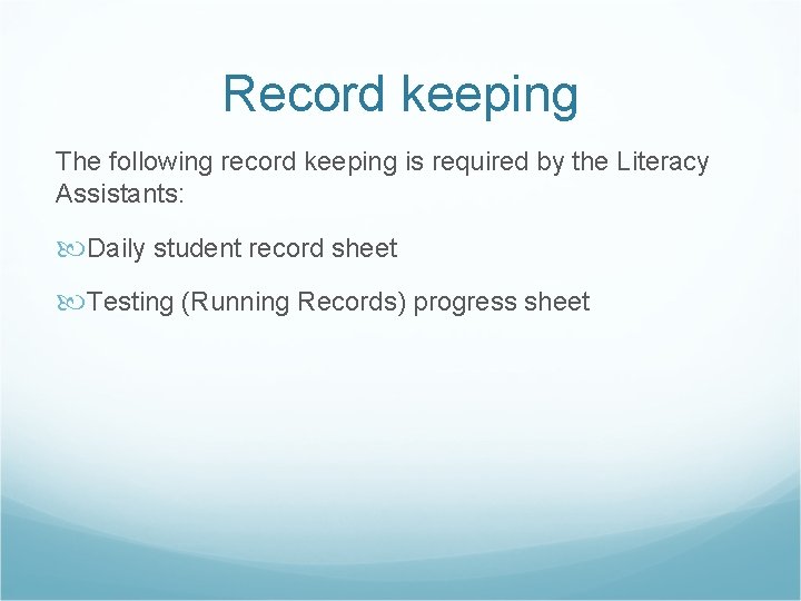 Record keeping The following record keeping is required by the Literacy Assistants: Daily student