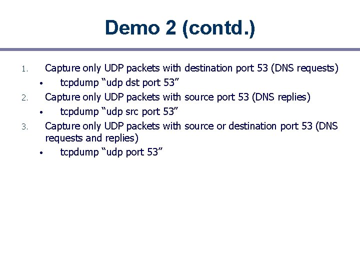 Demo 2 (contd. ) 1. 2. 3. Capture only UDP packets with destination port