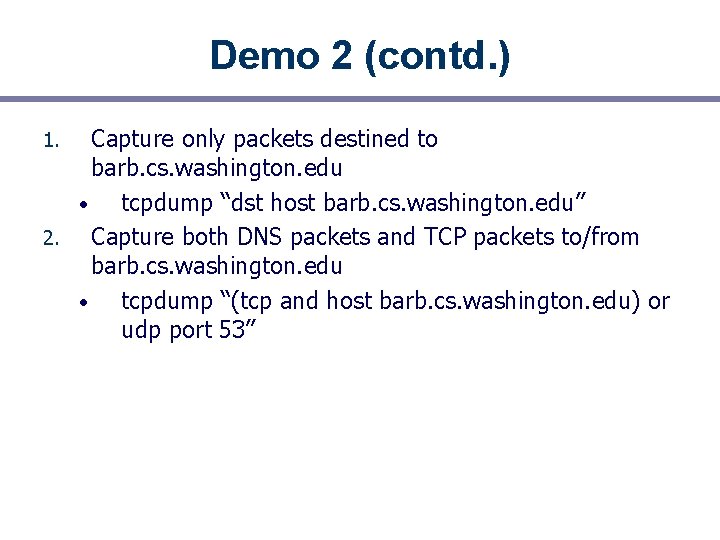 Demo 2 (contd. ) Capture only packets destined to barb. cs. washington. edu •