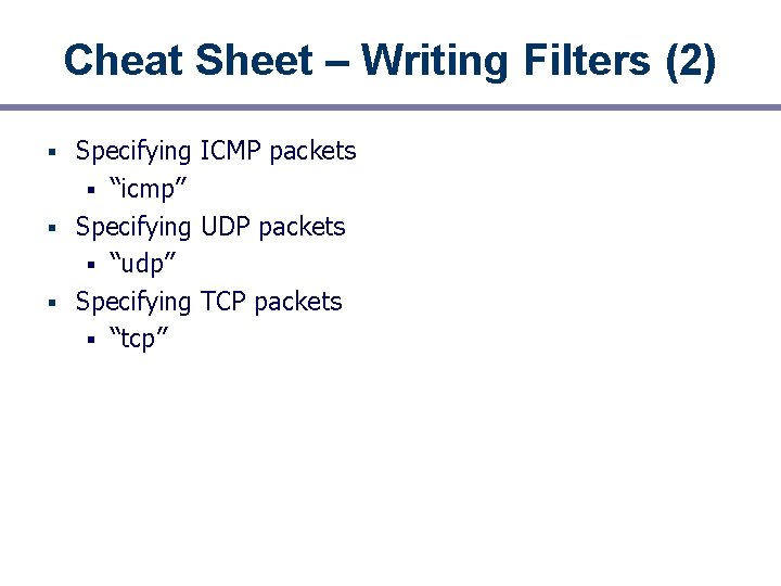 Cheat Sheet – Writing Filters (2) Specifying ICMP packets § “icmp” § Specifying UDP