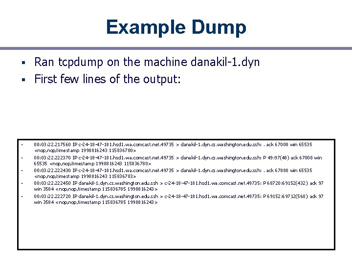 Example Dump Ran tcpdump on the machine danakil-1. dyn § First few lines of