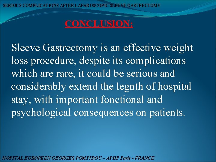 SERIOUS COMPLICATIONS AFTER LAPAROSCOPIC SLEEVE GASTRECTOMY CONCLUSION: Sleeve Gastrectomy is an effective weight loss