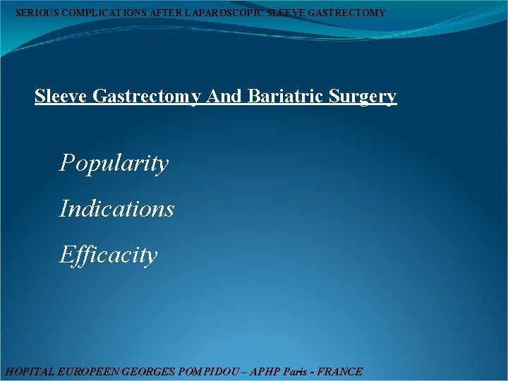 SERIOUS COMPLICATIONS AFTER LAPAROSCOPIC SLEEVE GASTRECTOMY Sleeve Gastrectomy And Bariatric Surgery Popularity Indications Efficacity