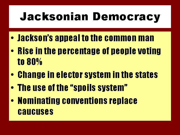 Jacksonian Democracy • Jackson’s appeal to the common man • Rise in the percentage