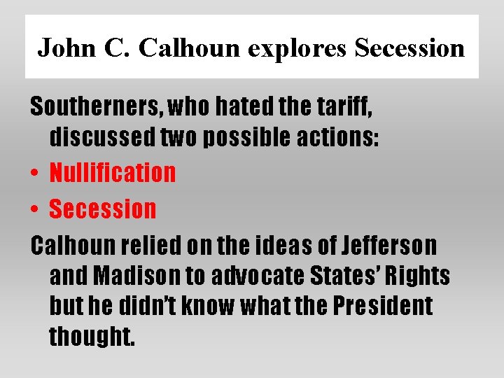 John C. Calhoun explores Secession Southerners, who hated the tariff, discussed two possible actions: