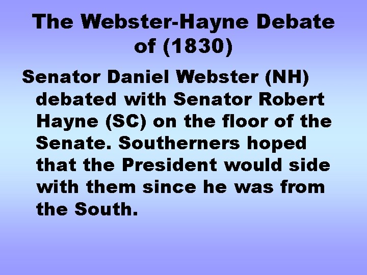 The Webster-Hayne Debate of (1830) Senator Daniel Webster (NH) debated with Senator Robert Hayne