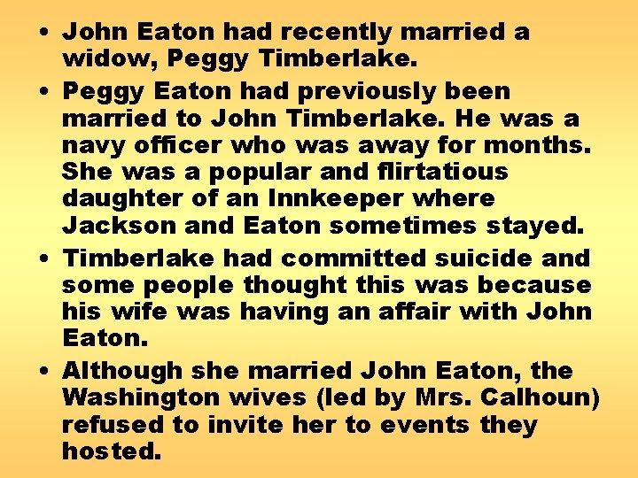  • John Eaton had recently married a widow, Peggy Timberlake. • Peggy Eaton