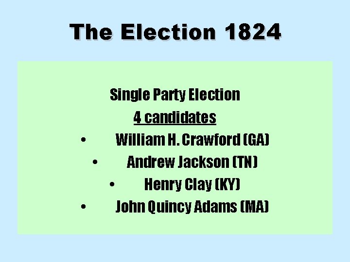 The Election 1824 Single Party Election 4 candidates • William H. Crawford (GA) •