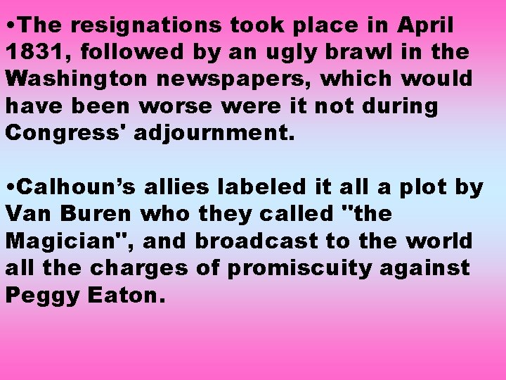  • The resignations took place in April 1831, followed by an ugly brawl