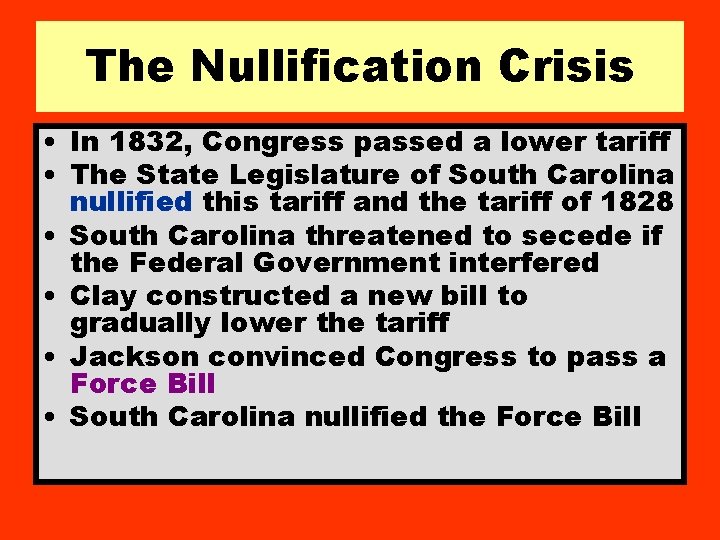 The Nullification Crisis • In 1832, Congress passed a lower tariff • The State