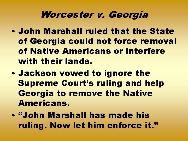 Worcester v. Georgia • John Marshall ruled that the State of Georgia could not