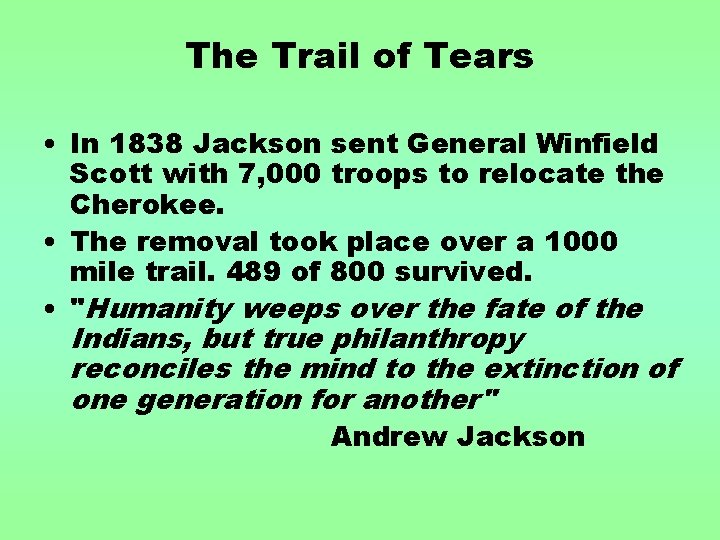 The Trail of Tears • In 1838 Jackson sent General Winfield Scott with 7,
