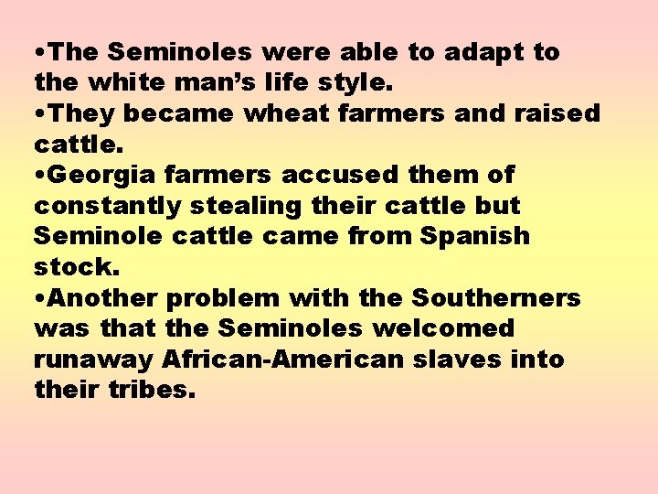  • The Seminoles were able to adapt to the white man’s life style.