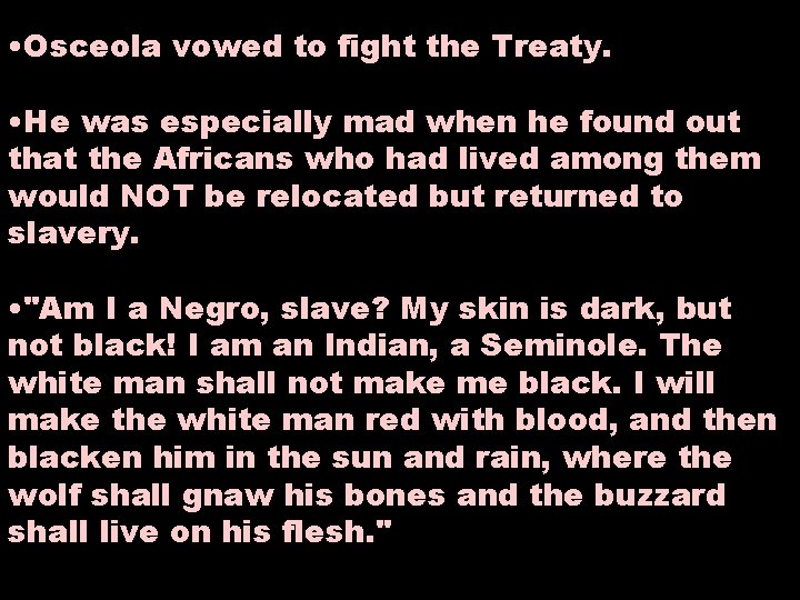  • Osceola vowed to fight the Treaty. • He was especially mad when