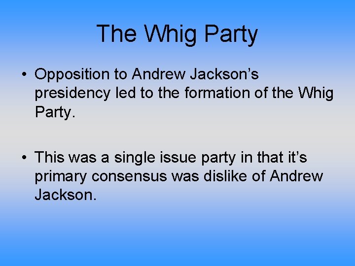 The Whig Party • Opposition to Andrew Jackson’s presidency led to the formation of