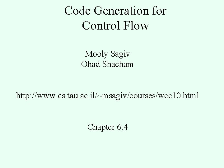 Code Generation for Control Flow Mooly Sagiv Ohad Shacham http: //www. cs. tau. ac.