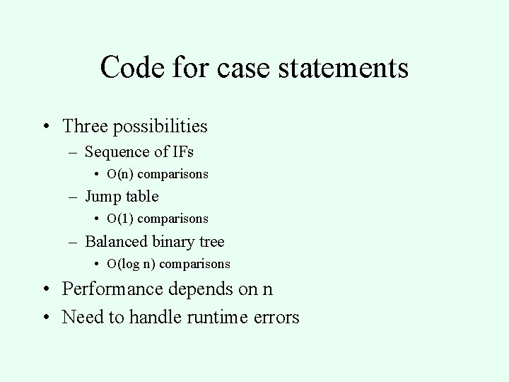 Code for case statements • Three possibilities – Sequence of IFs • O(n) comparisons