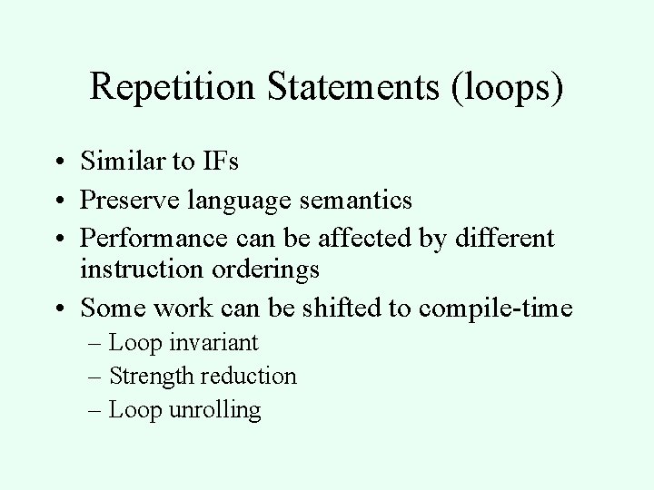 Repetition Statements (loops) • Similar to IFs • Preserve language semantics • Performance can