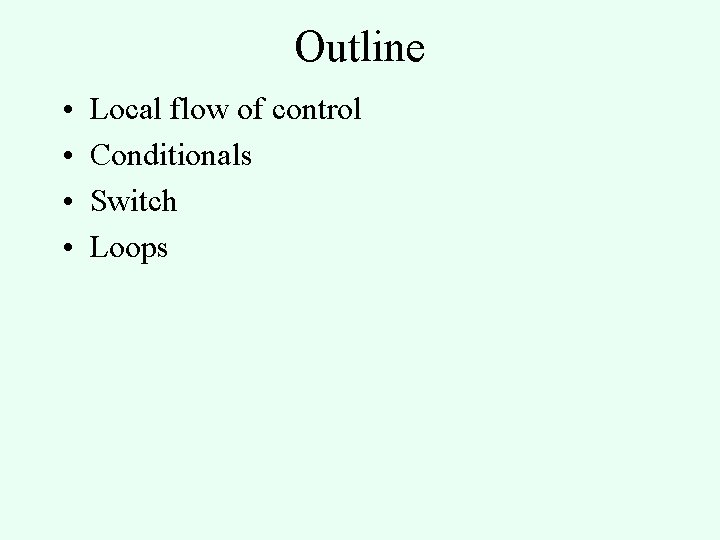 Outline • • Local flow of control Conditionals Switch Loops 