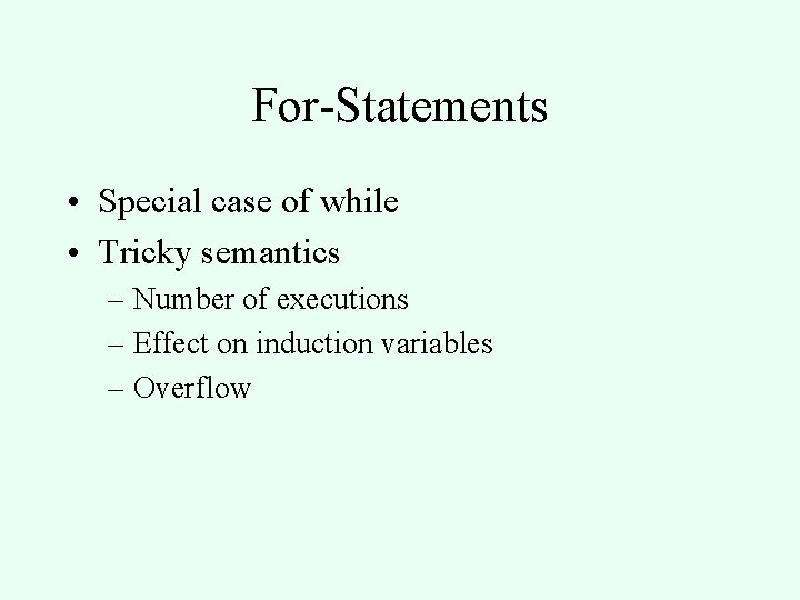 For-Statements • Special case of while • Tricky semantics – Number of executions –