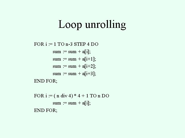 Loop unrolling FOR i : = 1 TO n-3 STEP 4 DO sum :