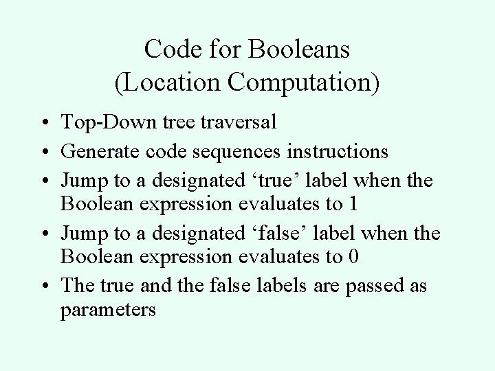 Code for Booleans (Location Computation) • Top-Down tree traversal • Generate code sequences instructions