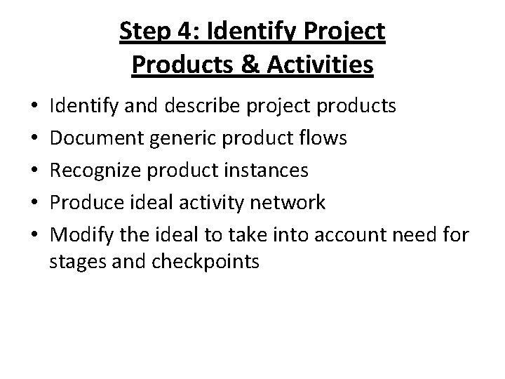 Step 4: Identify Project Products & Activities • • • Identify and describe project