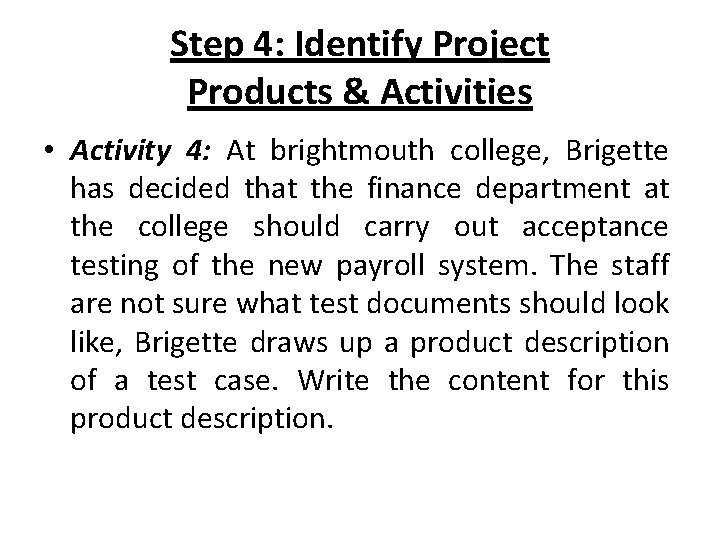 Step 4: Identify Project Products & Activities • Activity 4: At brightmouth college, Brigette