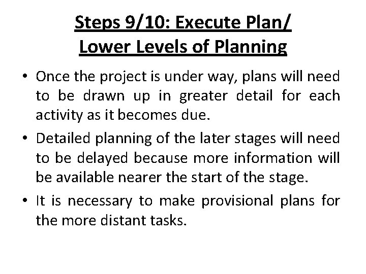 Steps 9/10: Execute Plan/ Lower Levels of Planning • Once the project is under