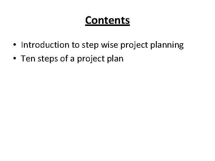 Contents • Introduction to step wise project planning • Ten steps of a project