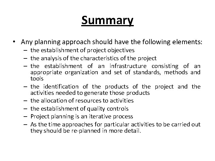 Summary • Any planning approach should have the following elements: – the establishment of