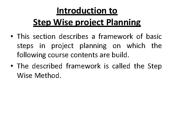 Introduction to Step Wise project Planning • This section describes a framework of basic