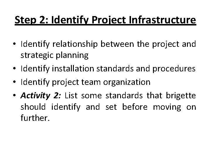 Step 2: Identify Project Infrastructure • Identify relationship between the project and strategic planning